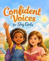 Confident Voices for Shy Girls: 21 Short Stories to Help Her Speak Up, Believe in Herself, and Feel Brave Every Day B0GJM9Y3WV Book Cover