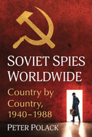 Soviet Spies Worldwide: Country by Country, 1940-1988 1476685738 Book Cover