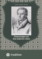 Ernst Moritz Arndts: Erinnerungen Aus Dem �u�eren Leben (Classic Reprint) 1482363836 Book Cover