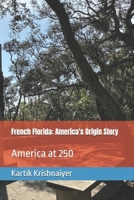 French Florida: America's Origin Story B0GF7ZCVPH Book Cover