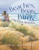 Beaches, Boats, and Birds: A Lake Michigan Alphabet Book 1961302489 Book Cover