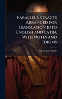 Parallel Extracts Arranged for Translation Into English and Latin, With Notes and Idioms 1024160092 Book Cover
