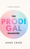 The Prodigal Daughter: A Roaring Memoir! 1998454789 Book Cover
