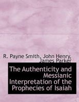 The Authenticity and Messianic Interpretation of the Prophecies of Isaiah 1140310747 Book Cover