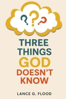 Three Things God Doesn't Know B0FKDSQHM2 Book Cover