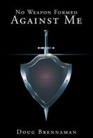 No Weapon Formed Against Me 1312813849 Book Cover