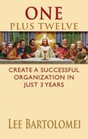 One Plus Twelve: Create a Successful Organization in Just 3 Years 1632326949 Book Cover