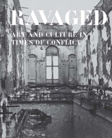 Ravaged: Art and Culture in Times of Conflict 0300204477 Book Cover