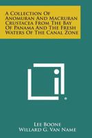 A Collection of Anomuran and Macruran Crustacea from the Bay of Panama and the Fresh Waters of the Canal Zone 1258601184 Book Cover