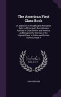 The American First Class Book, Or, Exercises in Reading and Recitation (E-Book) 1360213740 Book Cover
