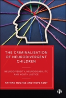 The Criminalisation of Neurodivergent Children: Neurodiversity, Neurodisability, and Youth Justice 152925471X Book Cover