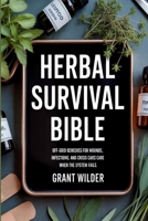 Herbal Survival Bible: Off-Grid Remedies for Wounds, Infections, and Crisis Care When the System Fails 8824098436 Book Cover