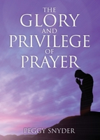 The Glory and Privilege of Prayer B0FFDM5BR9 Book Cover
