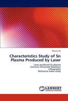 Characteristics Study of Sn Plasma Produced by Laser: Laser-produced Sn plasma Extreme Ultraviolet Radiation Lithography Refractive index study 3659189286 Book Cover