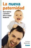 La nueva paternidad: Guía teórica y práctica para el papá moderno 9876341634 Book Cover