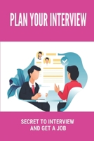 Plan Your Interview: Secret To Interview And Get A Job: Interview Preparation Checklist B09916VJYS Book Cover