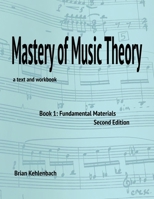 Mastery of Music Theory, Book 1: Fundamental Materials. 2nd Ed. B0CFGBXTXW Book Cover
