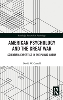 American Psychology and the Great War: Scientific Expertise in the Public Arena (Routledge Research in Psychology) 1032846879 Book Cover