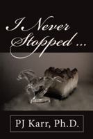 I Never Stopped . . . 1480834920 Book Cover