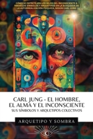 Carl Jung El Hombre, El Alma y El Inconsciente: Sus Símbolos y Arquetipos Colectivos 1969972017 Book Cover