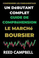 Un guide complet pour les débutants pour comprendre le marché boursier: Comprendre les fondamentaux B0BW2C6MBP Book Cover