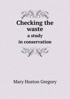 Checking the Waste: A Study in Conservation 1164602160 Book Cover