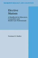 Elective Mutism:: A Handbook for Educators, Counsellors and Health Care Professionals (Neuropsychology and Cognition) 9048143063 Book Cover