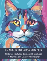 EN ANDLIG MÅLARBOK MED DJUR: Med över 40 utvalda djurmotiv att färglägga + Kraftfulla och Läkande Affirmationer (Swedish Edition) 918688929X Book Cover