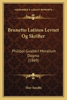 Brunetto Latinos Levnet Og Skrifter: Philippi Gualteri Moralium Dogma (1869) 1168112958 Book Cover