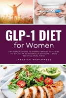 GLP-1 Diet for Women: A Beginner's Guide to Understanding GLP-1 and a 5-Step Plan to Naturally Activate It with Recipes & Meal Plans B0F5PBNVGN Book Cover