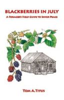 Blackberries in July: A Forager's Guide to Inner Peace 0984732454 Book Cover