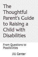 The Thoughtful Parent's Guide to Raising a Child with Disabilities: From Questions to Possibilities B0FCV26XKR Book Cover