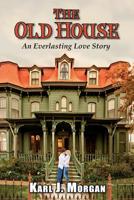 The Old House: An Everlasting Love Story 1537514741 Book Cover