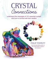 Crystal Connections: Understand the messages of 101 essential crystals and how to connect with their wisdom 1800652097 Book Cover