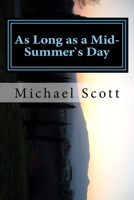 As Long as a Mid-Summer`s Day: What matter where, if I be still the same? 1539913384 Book Cover