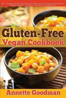 Gluten-Free Vegan Cookbook: 90+ Healthy, Easy and Delicious Recipes for Vegan Breakfasts, Salads, Soups, Lunches, Dinners and Desserts for Your Well-Being 1500545813 Book Cover