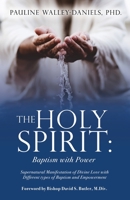 The Holy Spirit : Baptism with Power: Supernatural Manifestation of Divine Love with Different Types of Baptism and Empowerment 1632217449 Book Cover