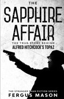 The Sapphire Affair: The True Story Behind Alfred Hitchcock's Topaz 1629176400 Book Cover
