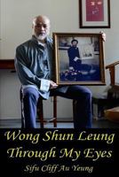 Wong Shun Leung Through My Eyes 1727775481 Book Cover