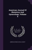 American Journal Of Obstetrics And Gynecology, Volume 4 1248290194 Book Cover