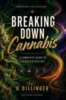 Breaking Down Cannabis: A Complete Guide to Cannabinoids (Cannabis collections) B0HH7GG8PG Book Cover