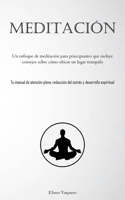 Meditación: Un enfoque de meditación para principiantes que incluye consejos sobre cómo ubicar un lugar tranquilo (Tu manual de atención plena: ... y desarrollo espiritual) 1837876231 Book Cover
