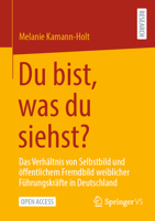 Du bist, was du siehst?: Das Verhältnis von Selbstbild und öffentlichem Fremdbild weiblicher Führungskräfte in Deutschland (German Edition) 3658496258 Book Cover