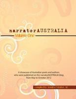 narratorAUSTRALIA Volume One: A showcase of Australian poets and authors who were published on the narratorAUSTRALIA blog from May to October 2012 0987396137 Book Cover