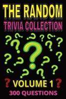 The Random Trivia Collection Volume 1: 300 Multiple Choice Questions on Fun and Fascinating Topics – with Answers and Explanations B0FGY39VZY Book Cover