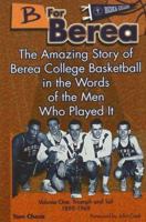 B for Berea: Volume 1 - Triumph and Toil, 1895-1969: The Amazing Story of Berea College Basketball in the Words of the Men Who Played It (B for Berea) 1570721548 Book Cover