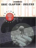 Eric Clapton: Deluxe 0793502713 Book Cover