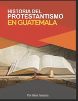 Historia del Protestantismo En Guatemala 172940670X Book Cover