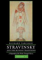 Stravinsky and the Russian Traditions, Volume Two: A Biography of the Works through Mavra 0520293495 Book Cover