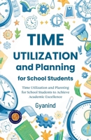 Time Utilization and Planning for School Students (Illustrated, Refined & Edited) 9372440930 Book Cover